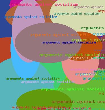 ARGUMENTS AGAINST SOCIALISM
